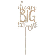 Load image into Gallery viewer, dream BIG little one Cake Topper