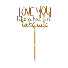 Load image into Gallery viewer, LOVE YOU like a fat kid loves cake
